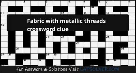 fabric with metallic threads crossword puzzle clue|Fabric woven with metallic threads .